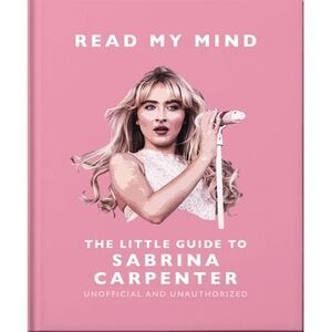 Read My Mind: The Little Guide to Sabrina Carpenter -- Oh